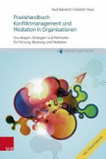 Praxishandbuch Konfliktmanagement und Mediation in Organisationen: Grundlagen, Strategien und Methoden für Führung, Beratung und Mediation