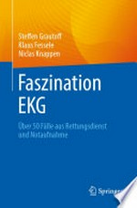 Faszination EKG: über 50 Fälle aus Rettungsdienst und Notaufnahme
