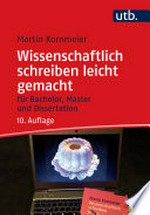 Wissenschaftlich schreiben leicht gemacht: für Bachelor, Master und Dissertation