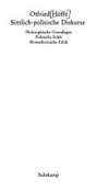 Sittlich-politische Diskurse: philosophische Grundlagen, politische Ethik, biomedizinische Ethik Sittlich-politische Diskurse: philosophische Grundlagen, politische Ethik, biomedizinische Ethik
