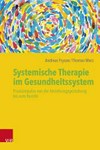 Systemische Therapie im Gesundheitssystem: Praxisimpulse von der Beziehungsgestaltung bis zum Bericht Systemische Therapie im Gesundheitssystem: Praxisimpulse von der Beziehungsgestaltung bis zum Bericht