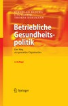 Betriebliche Gesundheitspolitik: der Weg zur gesunden Organisation Betriebliche Gesundheitspolitik: der Weg zur gesunden Organisation