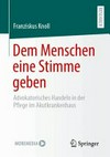 ¬Dem¬ Menschen eine Stimme geben: advokatorisches Handeln in der Pflege im Akutkrankenhaus ¬Dem¬ Menschen eine Stimme geben: advokatorisches Handeln in der Pflege im Akutkrankenhaus