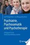 Psychiatrie, Psychosomatik und Psychotherapie: erfolgreich in die Facharztausbildung starten Psychiatrie, Psychosomatik und Psychotherapie: erfolgreich in die Facharztausbildung starten