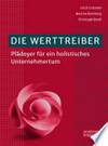 ¬Die¬ Werttreiber: Plädoyer für ein holistisches Unternehmertum ¬Die¬ Werttreiber: Plädoyer für ein holistisches Unternehmertum