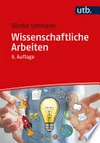 Wissenschaftliche Arbeiten: zielwirksam verfassen und präsentieren, Ergebnisse publizieren und umsetzen Wissenschaftliche Arbeiten: zielwirksam verfassen und präsentieren, Ergebnisse publizieren und umsetzen